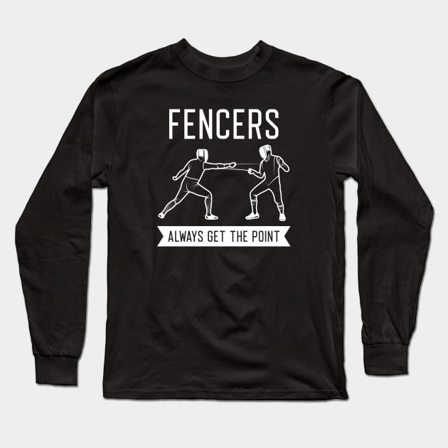 Fencers Always Get The Point Long Sleeve T-Shirt by LuckyFoxDesigns